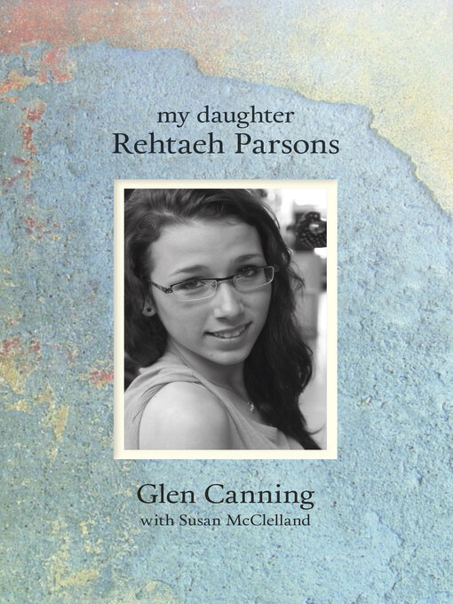 Title details for My Daughter Rehtaeh Parsons by Glen Canning - Available